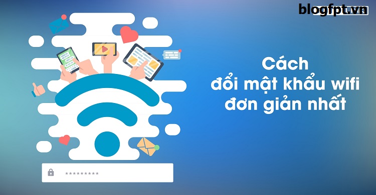 Hướng dẫn cách đổi mật khẩu wifi FPT